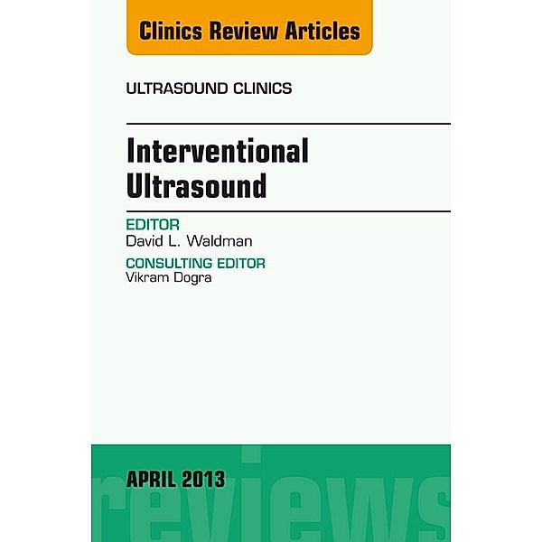 Interventional Ultrasound, An Issue of Ultrasound Clinics, David L. Waldman