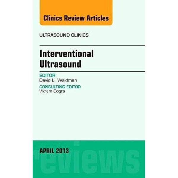 Interventional Ultrasound,An Issue of Ultrasound Clinics, David L. Waldman