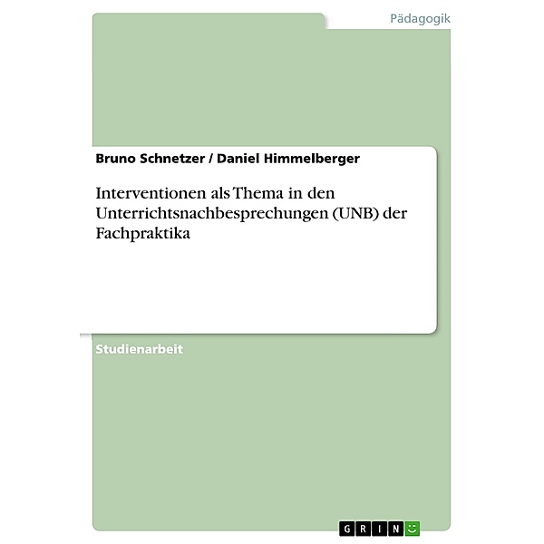 Interventionen als Thema in den Unterrichtsnachbesprechungen (UNB) der Fachpraktika, Daniel Himmelberger, Bruno Schnetzer
