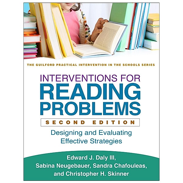 Interventions for Reading Problems / The Guilford Practical Intervention in the Schools Series, Edward J. Daly, Sabina Neugebauer, Sandra M. Chafouleas, Christopher H. Skinner