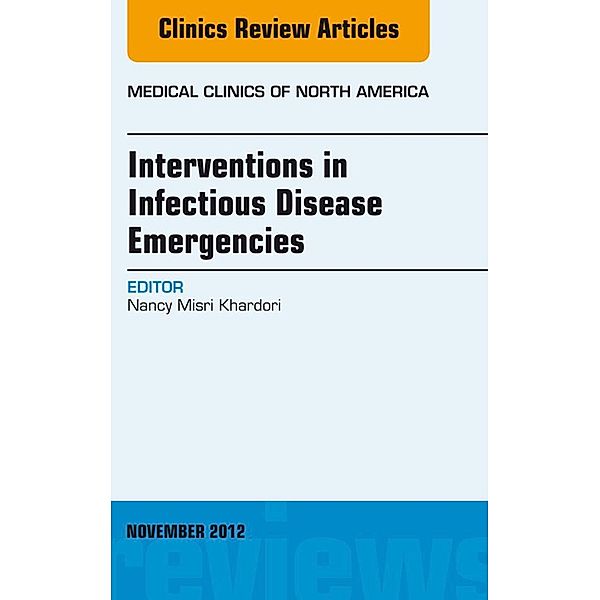 Interventions in Infectious Disease Emergencies, An Issue of Medical Clinics, Nancy M. Khardori