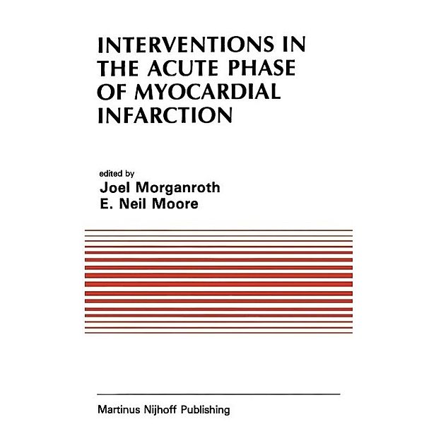 Interventions in the Acute Phase of Myocardial Infarction / Developments in Cardiovascular Medicine Bd.41