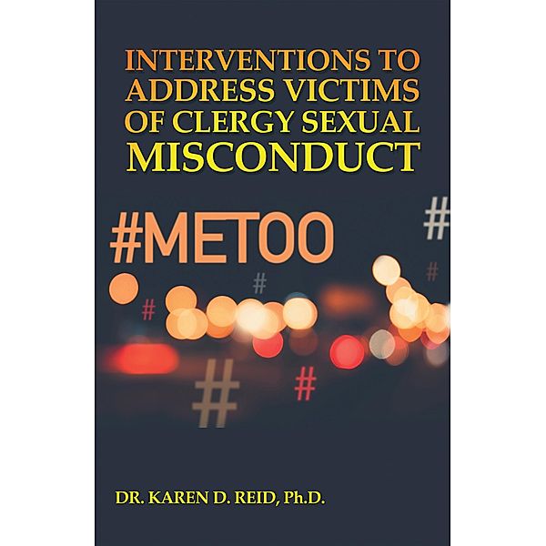 Interventions to Address Victims of Clergy Sexual Misconduct, Karen D. Reid Ph. D.