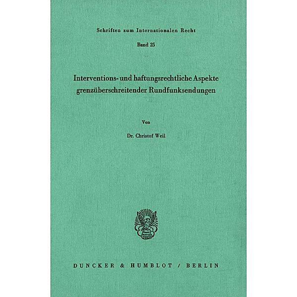 Interventions- und haftungsrechtliche Aspekte grenzüberschreitender Rundfunksendungen., Christof Weil