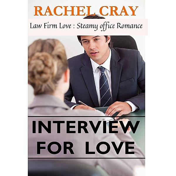 Interview For Love (Law Firm Love, #1) / Law Firm Love, Rachel Cray