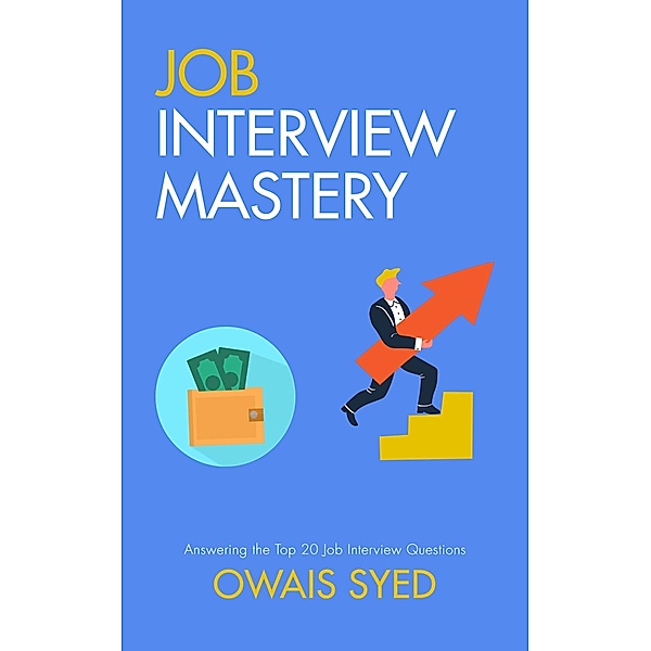 Interview Mastery: Answering the Top 20 Job Interview Questions, Owais Syed