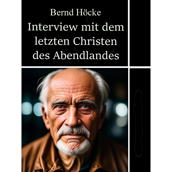 Interview mit dem letzten Christen des Abendlandes, Bernd Höcke