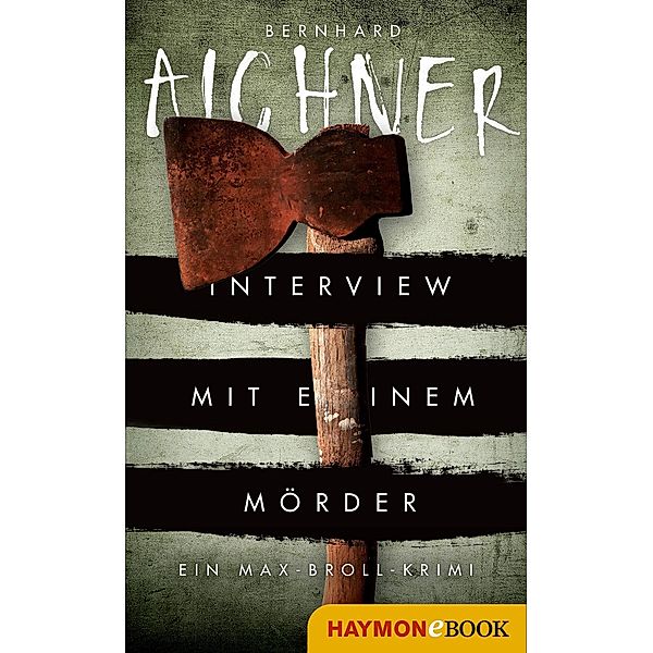 Interview mit einem Mörder / Max Broll Krimi Bd.4, Bernhard Aichner