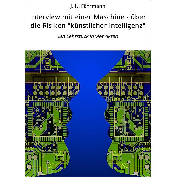 Interview mit einer Maschine - über die Risiken künstlicher Intelligenz, J. N. Fährmann