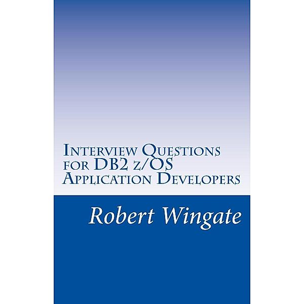 Interview Questions for DB2 z/OS Application Developers, Robert Wingate