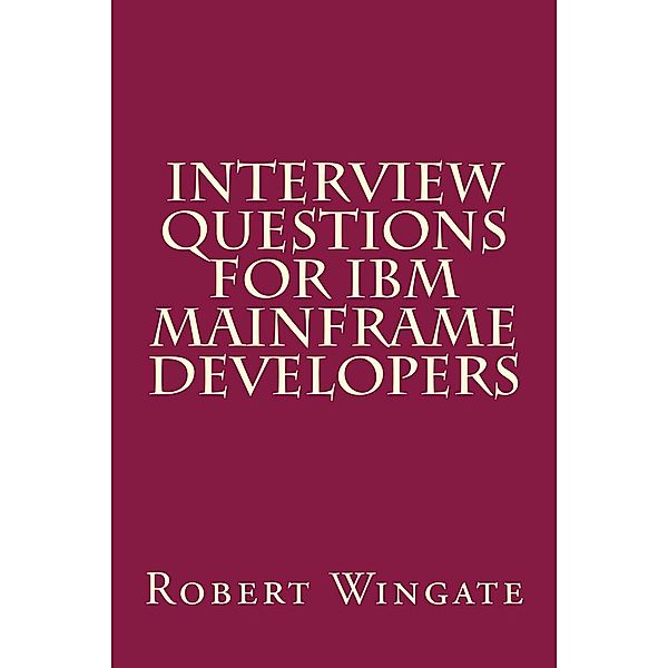 Interview Questions for IBM Mainframe Developers, Robert Wingate