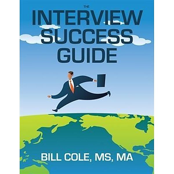 Interview Success Guide, MS, MA Bill Cole