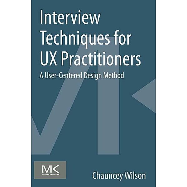 Interview Techniques for UX Practitioners, Chauncey Wilson