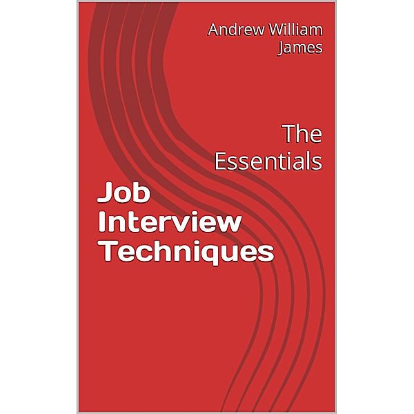Interview Techniques: The Essentials, Andrew William James