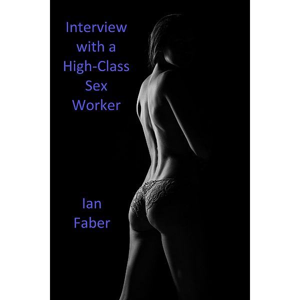 Interview with a High-Class Sex Worker, Ian Faber