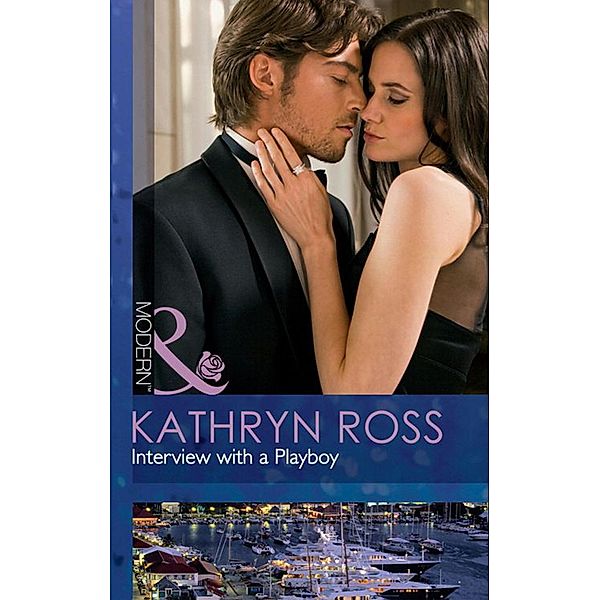 Interview With A Playboy (Mills & Boon Modern), Kathryn Ross