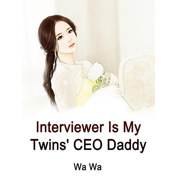 Interviewer Is My Twins' CEO Daddy / Funstory, Wa Wa