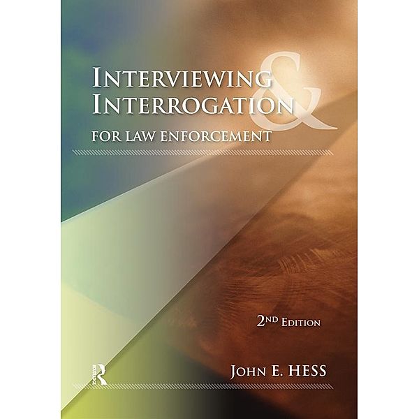 Interviewing and Interrogation for Law Enforcement, John Hess