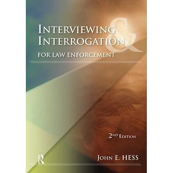 Interviewing and Interrogation for Law Enforcement, John Hess