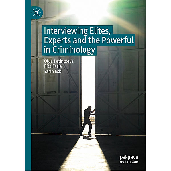 Interviewing Elites, Experts and the Powerful in Criminology, Olga Petintseva, Rita Faria, Yarin Eski