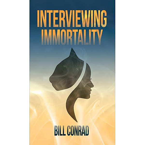 Interviewing Immortality, Bill Conrad