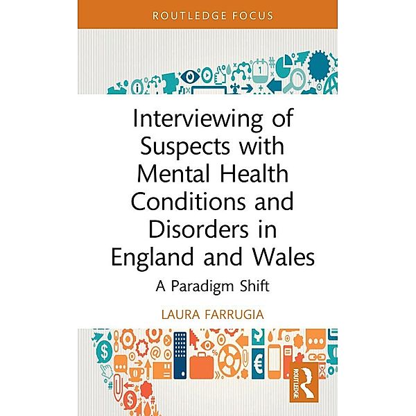 Interviewing of Suspects with Mental Health Conditions and Disorders in England and Wales, Laura Farrugia