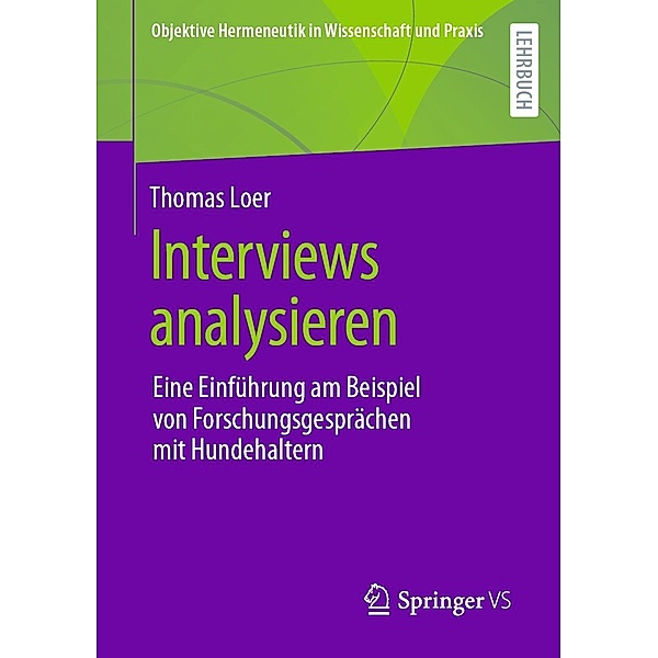 Interviews analysieren / Objektive Hermeneutik in Wissenschaft und Praxis, Thomas Loer