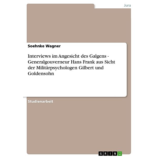 Interviews im Angesicht des Galgens - Generalgouverneur Hans Frank aus Sicht der Militärpsychologen Gilbert und Goldensohn, Soehnke Wagner