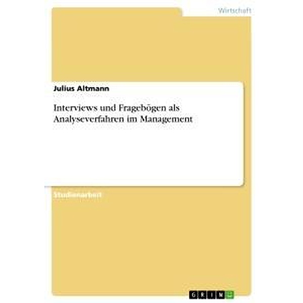 Interviews und Fragebögen als Analyseverfahren im Management, Julius Altmann