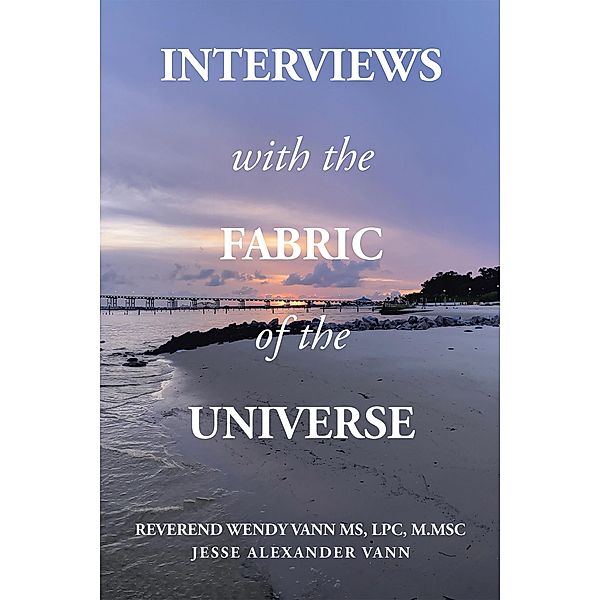 Interviews with the Fabric of the Universe, Reverend Wendy Vann Lpc M. Msc, Jesse Alexander Vann