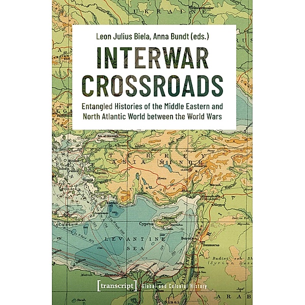 Interwar Crossroads / Global- und Kolonialgeschichte Bd.8