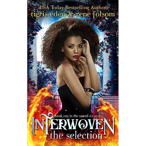 Interwoven: The Selection (The Sacred Six Series, #1) / The Sacred Six Series, Rene Folsom, Tigris Eden