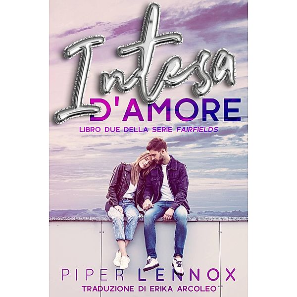 Intesa d'Amore (Libro Due della Serie Fairfields, #2) / Libro Due della Serie Fairfields, Piper Lennox