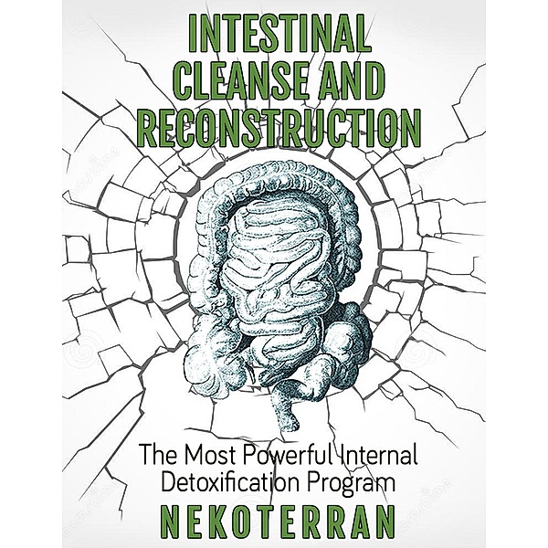 Intestinal Cleanse and Reconstruction - The Most Powerful Internal Detoxification Program (nekoterran), Neko Nekoterran
