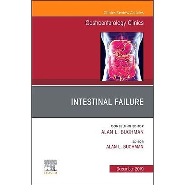 Intestinal Failure,An Issue of Gastroenterology Clinics of North America