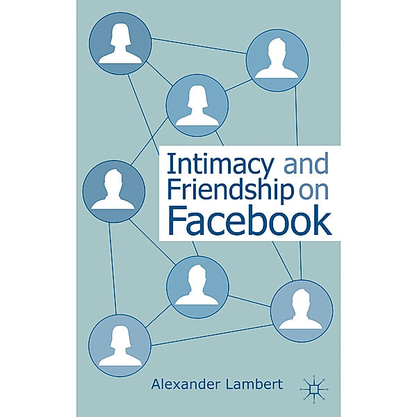 Intimacy and Friendship on Facebook, Alexander Lambert