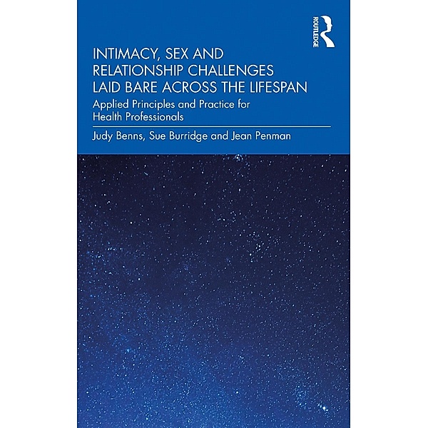 Intimacy, Sex and Relationship Challenges Laid Bare Across the Lifespan, Judy Benns, Sue Burridge, Jean Penman