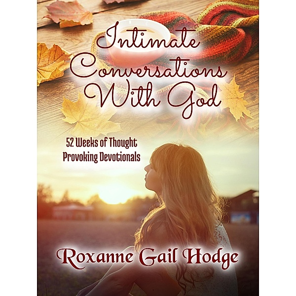 Intimate Conversations With God, Roxanne Gail Hodge