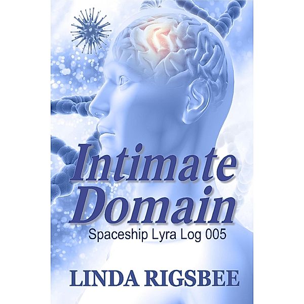 Intimate Domain (Spaceship Lyra Logs, #5) / Spaceship Lyra Logs, Linda Rigsbee