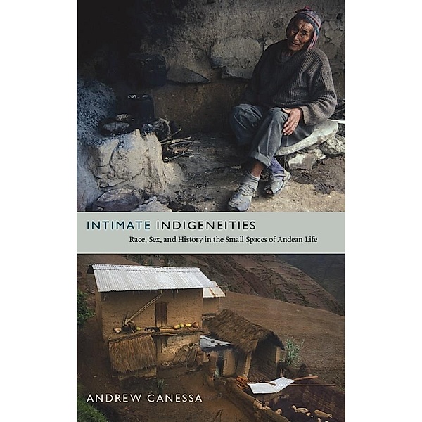 Intimate Indigeneities / Narrating native histories, Canessa Andrew Canessa