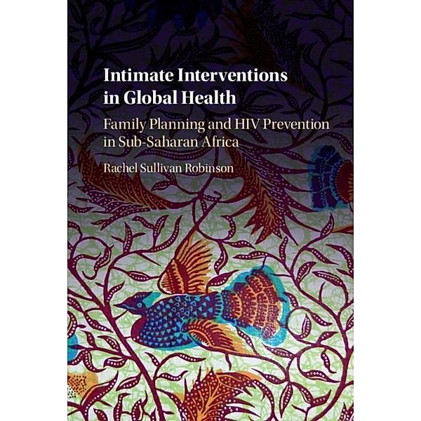 Intimate Interventions in Global Health, Rachel Sullivan Robinson