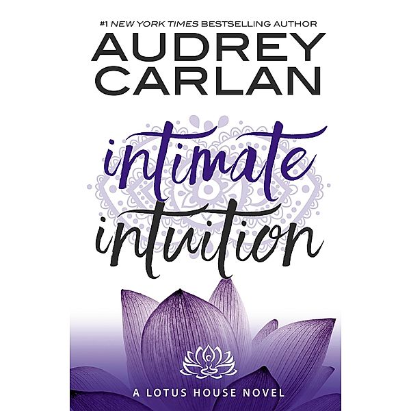 Intimate Intuition / The Lotus House Series Bd.6, Audrey Carlan