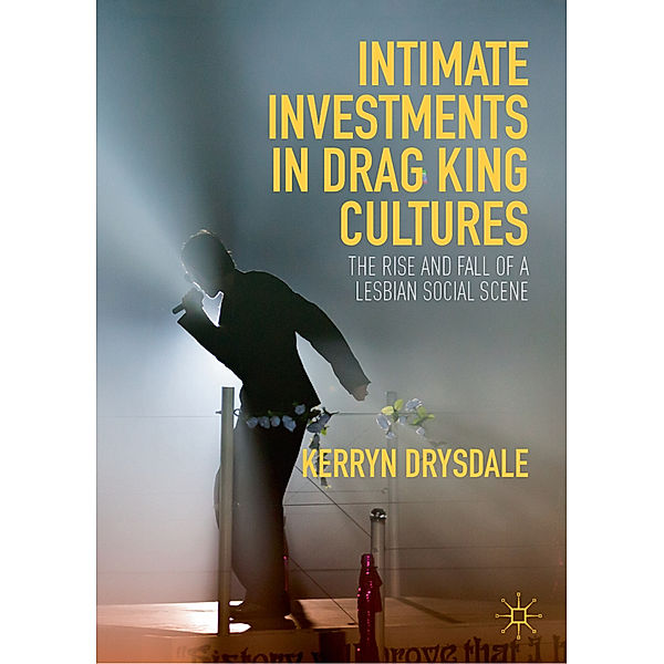 Intimate Investments in Drag King Cultures, Kerryn Drysdale