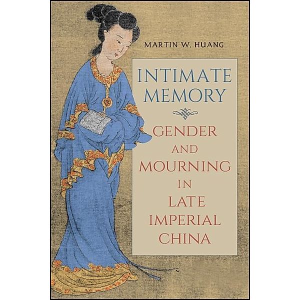 Intimate Memory / SUNY series in Chinese Philosophy and Culture, Martin W. Huang