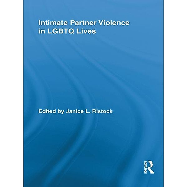 Intimate Partner Violence in LGBTQ Lives / Routledge Research in Gender and Society