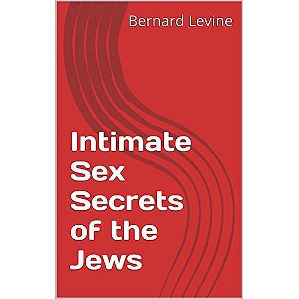 Intimate Sex Secrets of the Jews, Bernard Levine