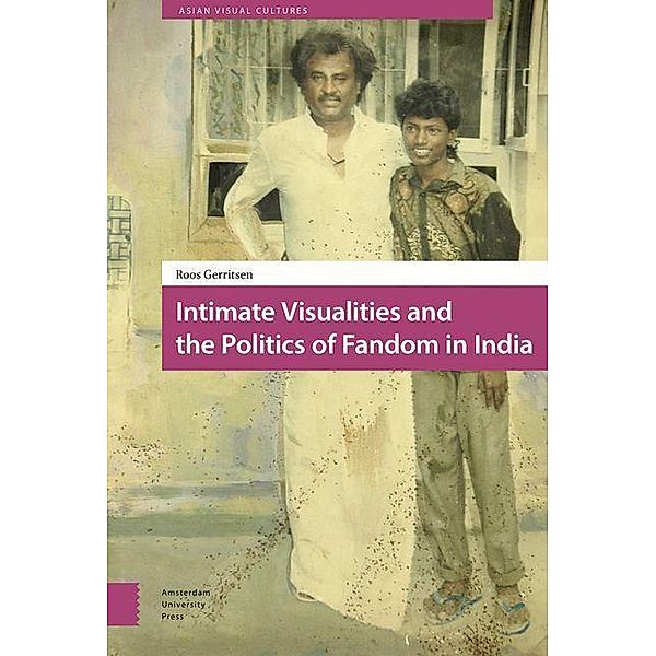 Intimate Visualities and the Politics of Fandom in India, Roos Gerritsen