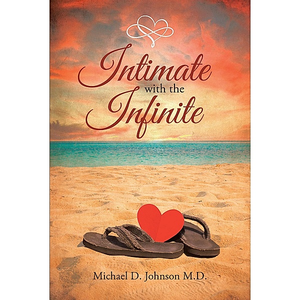 Intimate with the Infinite, Michael D. Johnson M. D.