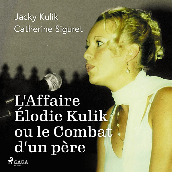 Intime conviction - 3 - L'Affaire Élodie Kulik ou le Combat d'un père, Catherine Siguret, Jacky Kulik