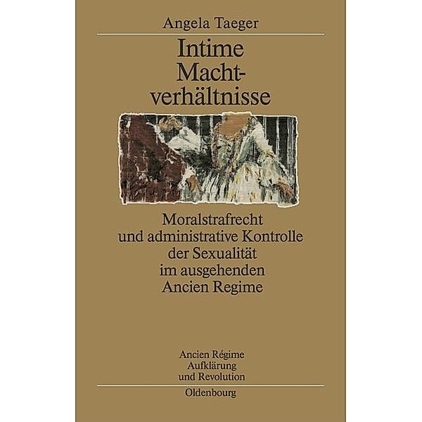 Intime Machtverhältnisse / Ancien Régime, Aufklärung und Revolution Bd.31, Angela Taeger